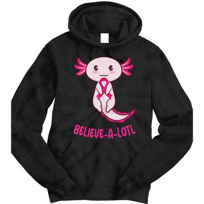 Believe a Lotl Cute Axolotl Breast Cancer Awareness  Tie Dye Hoodie