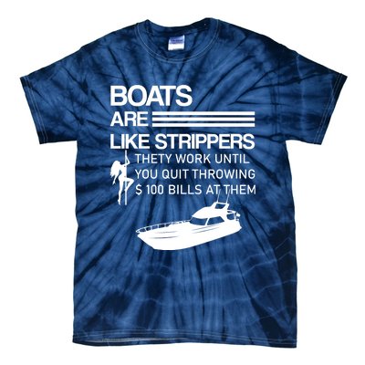 Boats Are Like Strippers They Work Until You Quit Throwing $100 Bills At Them Tie-Dye T-Shirt