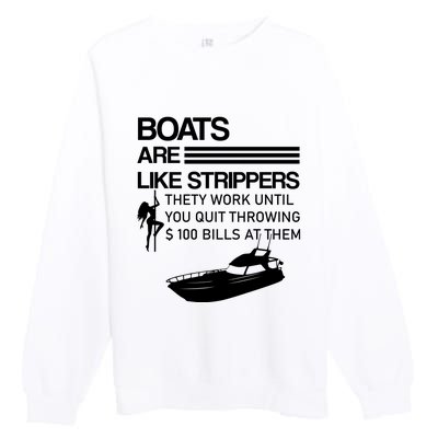 Boats Are Like Strippers They Work Until You Quit Throwing $100 Bills At Them Premium Crewneck Sweatshirt