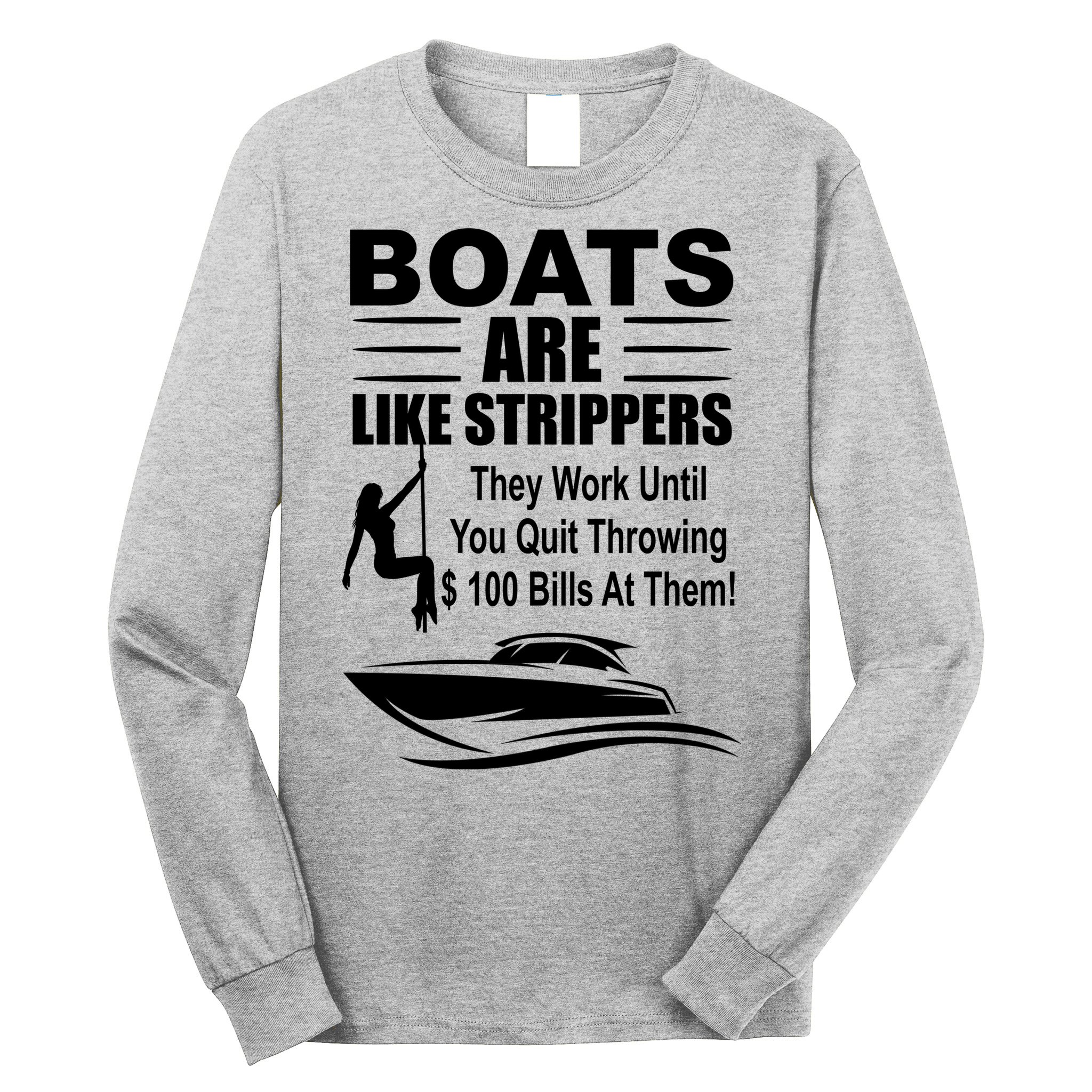 Boats Are Like Strippers Funny Joke Long Sleeve Shirt