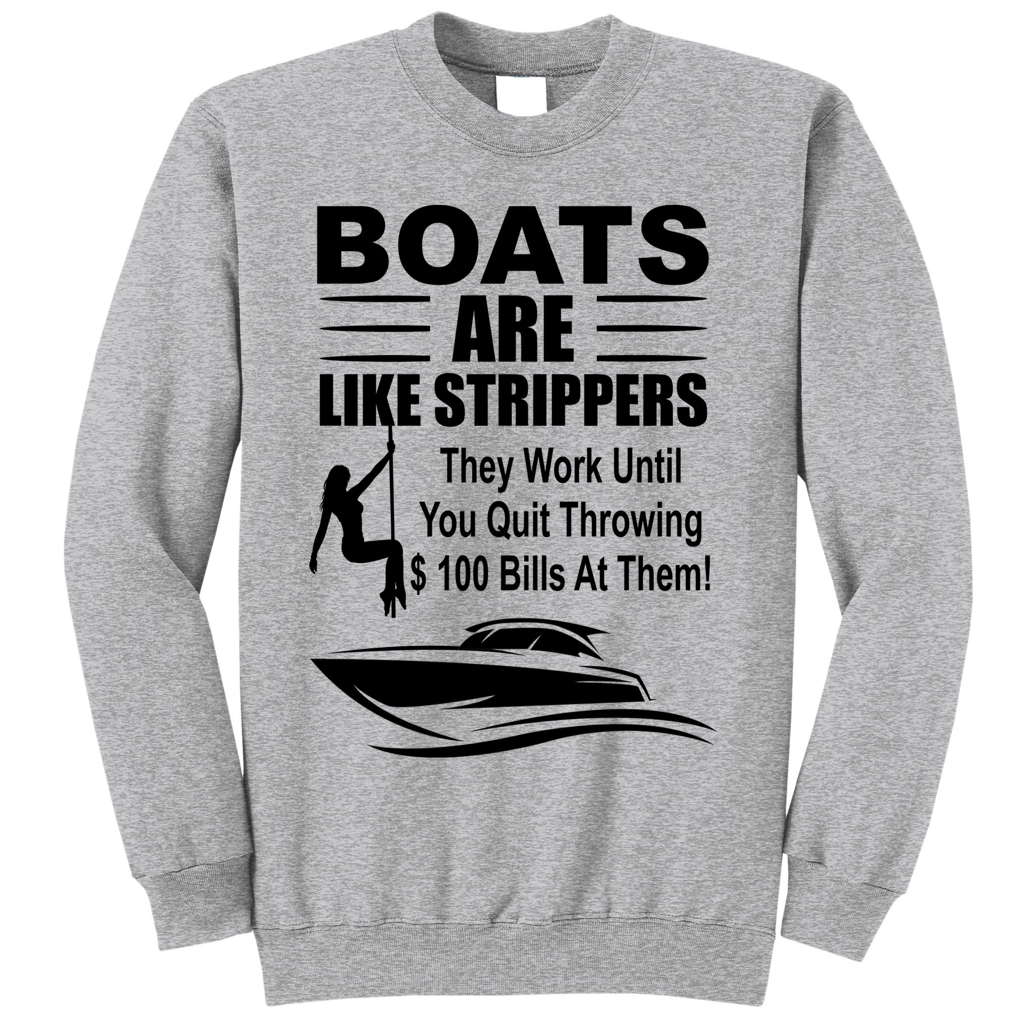 Boats Are Like Strippers Funny Joke Sweatshirt