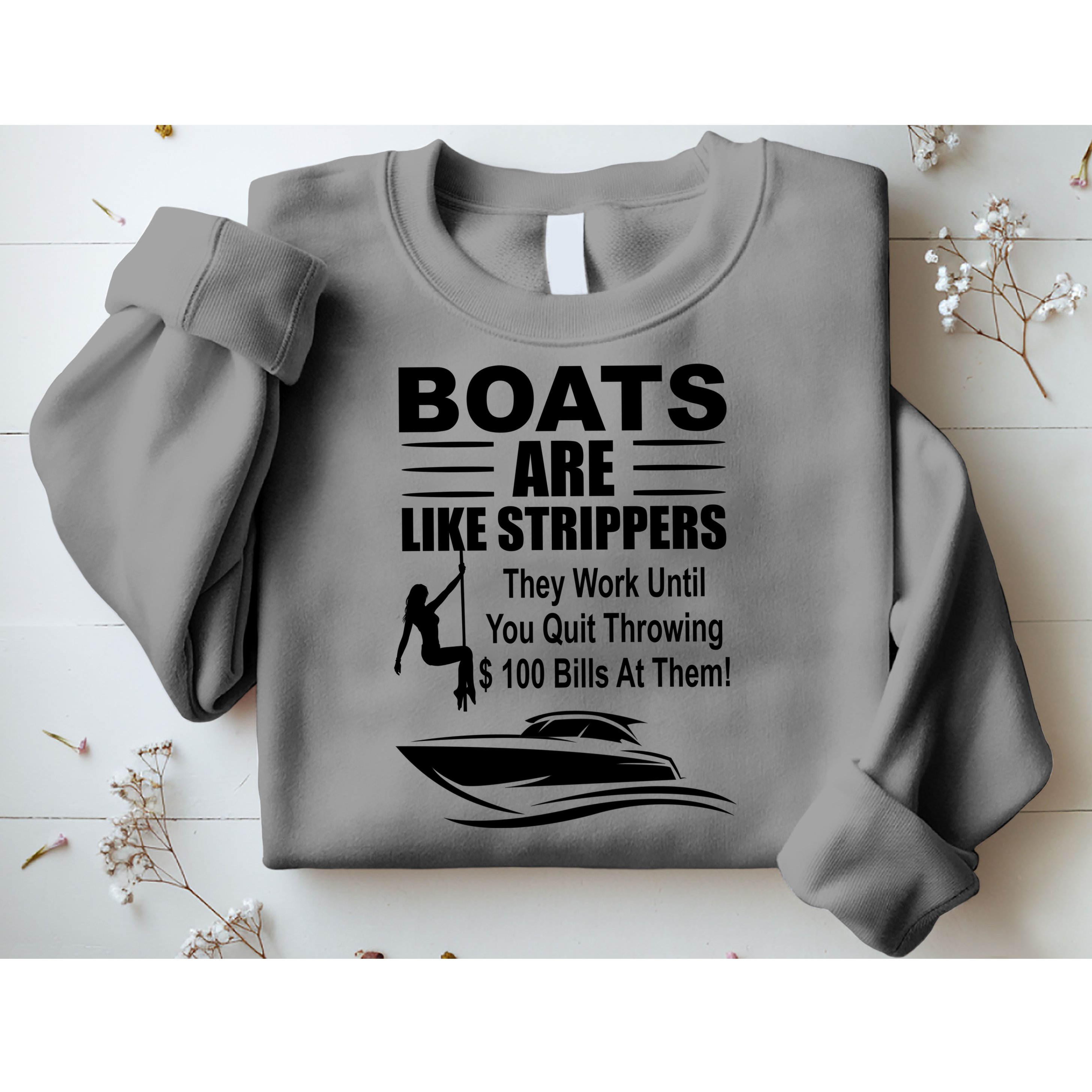 Boats Are Like Strippers Funny Joke Sweatshirt