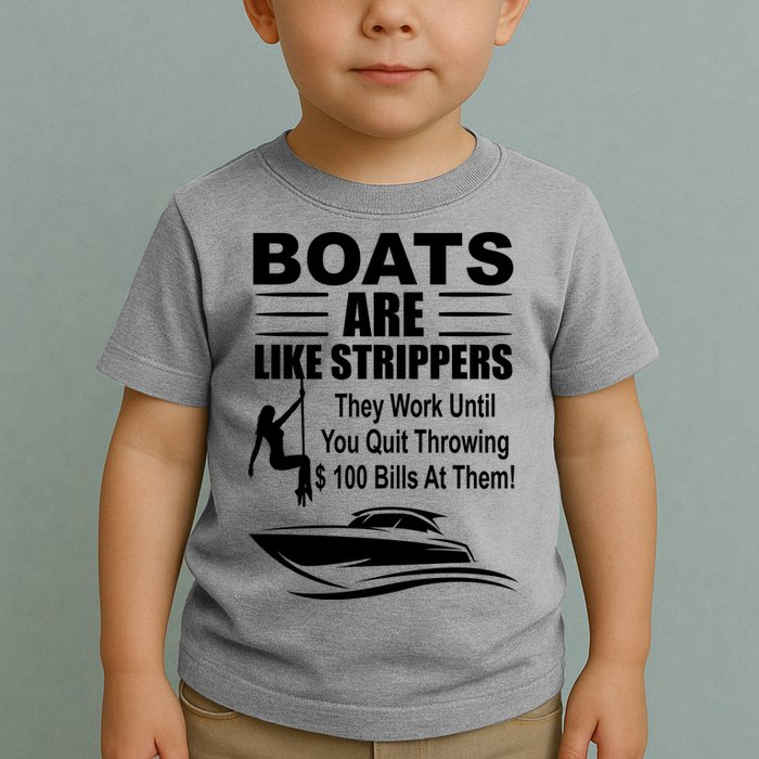 Boats Are Like Strippers Funny Joke Toddler T-Shirt