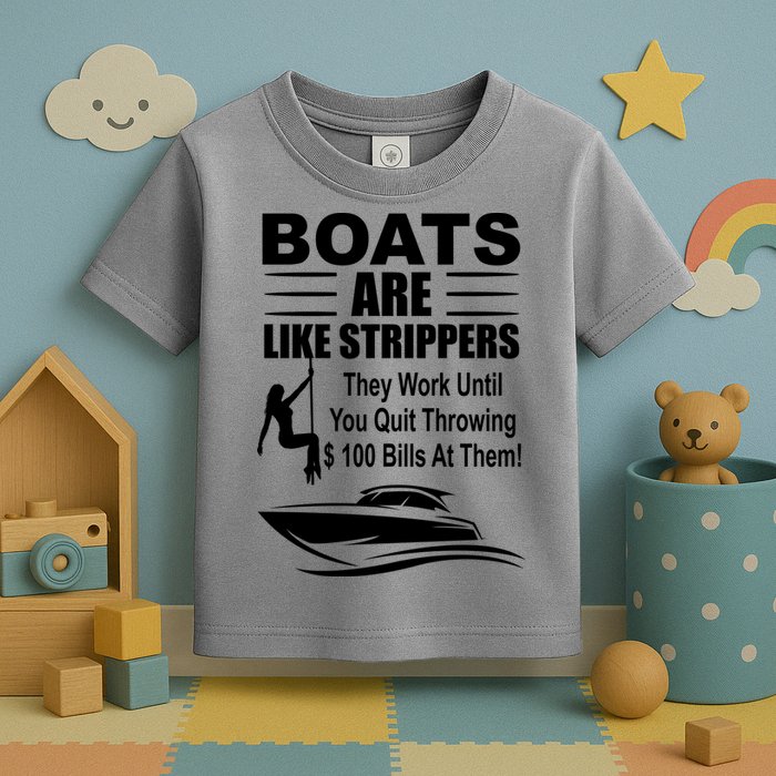Boats Are Like Strippers Funny Joke Toddler T-Shirt