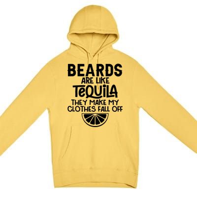 Beards Are Like Tequila They Make My Clothes Fall Off Premium Pullover Hoodie