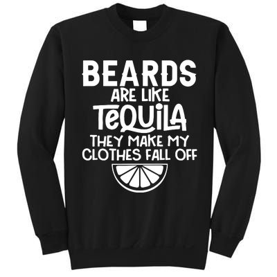 Beards Are Like Tequila They Make My Clothes Fall Off Sweatshirt