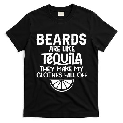 Beards Are Like Tequila They Make My Clothes Fall Off T-Shirt