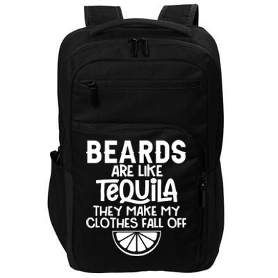 Beards Are Like Tequila They Make My Clothes Fall Off Impact Tech Backpack