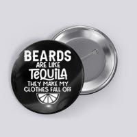 Beards Are Like Tequila They Make My Clothes Fall Off Button