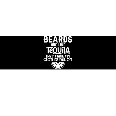 Beards Are Like Tequila They Make My Clothes Fall Off Bumper Sticker