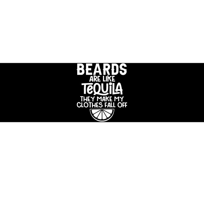 Beards Are Like Tequila They Make My Clothes Fall Off Bumper Sticker