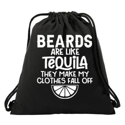 Beards Are Like Tequila They Make My Clothes Fall Off Drawstring Bag