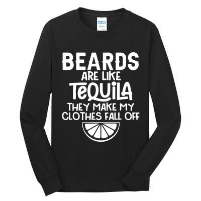 Beards Are Like Tequila They Make My Clothes Fall Off Tall Long Sleeve T-Shirt