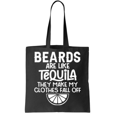 Beards Are Like Tequila They Make My Clothes Fall Off Tote Bag