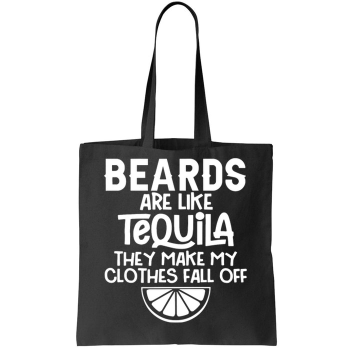 Beards Are Like Tequila They Make My Clothes Fall Off Tote Bag