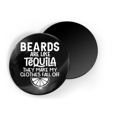 Beards Are Like Tequila They Make My Clothes Fall Off Magnet