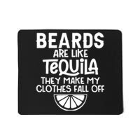 Beards Are Like Tequila They Make My Clothes Fall Off Mousepad