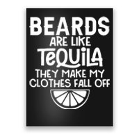 Beards Are Like Tequila They Make My Clothes Fall Off Poster