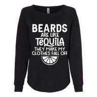 Beards Are Like Tequila They Make My Clothes Fall Off Womens California Wash Sweatshirt