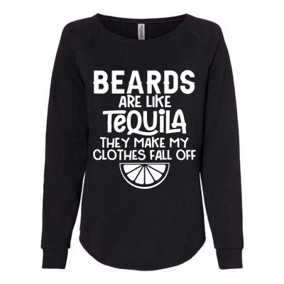 Beards Are Like Tequila They Make My Clothes Fall Off Womens California Wash Sweatshirt