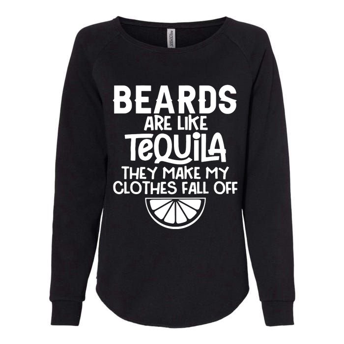 Beards Are Like Tequila They Make My Clothes Fall Off Womens California Wash Sweatshirt