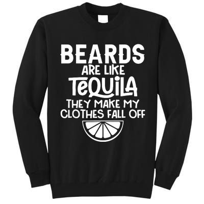 Beards Are Like Tequila They Make My Clothes Fall Off Tall Sweatshirt