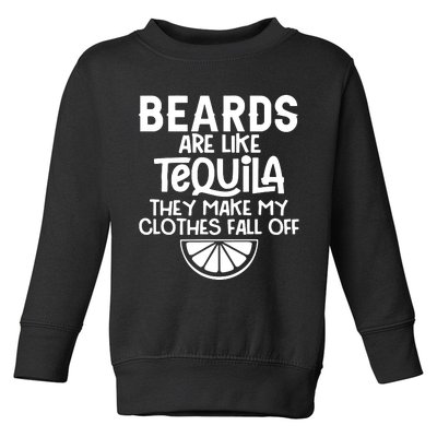 Beards Are Like Tequila They Make My Clothes Fall Off Toddler Sweatshirt