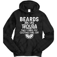 Beards Are Like Tequila They Make My Clothes Fall Off Tie Dye Hoodie