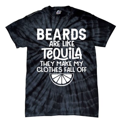 Beards Are Like Tequila They Make My Clothes Fall Off Tie-Dye T-Shirt