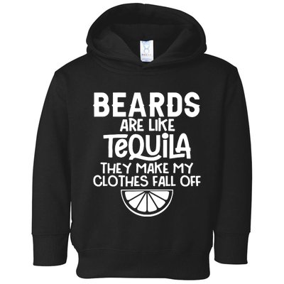 Beards Are Like Tequila They Make My Clothes Fall Off Toddler Hoodie