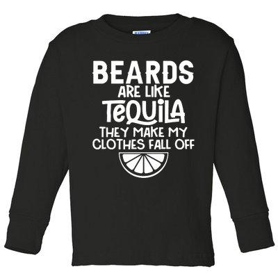 Beards Are Like Tequila They Make My Clothes Fall Off Toddler Long Sleeve Shirt