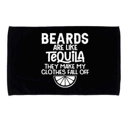 Beards Are Like Tequila They Make My Clothes Fall Off Microfiber Hand Towel