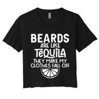 Beards Are Like Tequila They Make My Clothes Fall Off Women's Crop Top Tee