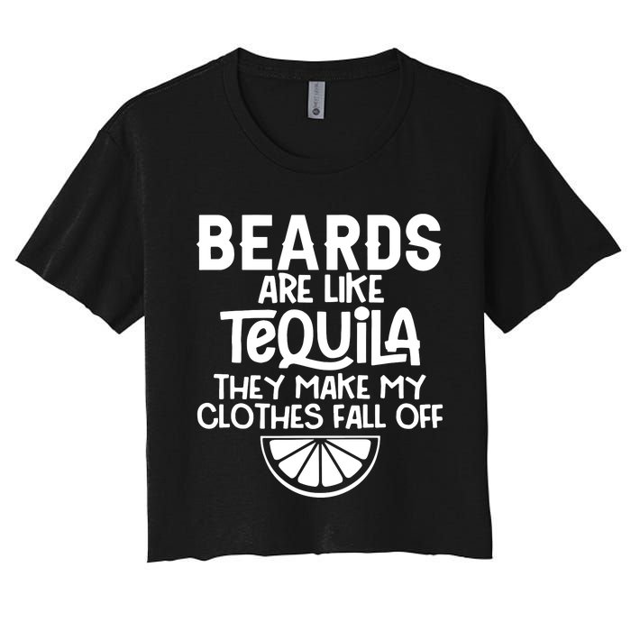 Beards Are Like Tequila They Make My Clothes Fall Off Women's Crop Top Tee