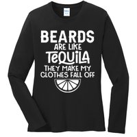 Beards Are Like Tequila They Make My Clothes Fall Off Ladies Long Sleeve Shirt