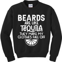 Beards Are Like Tequila They Make My Clothes Fall Off Kids Sweatshirt