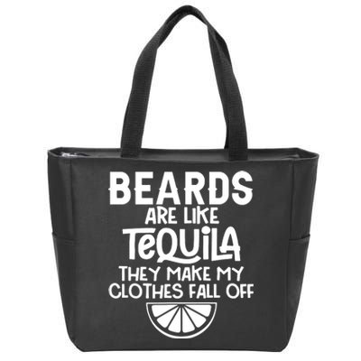 Beards Are Like Tequila They Make My Clothes Fall Off Zip Tote Bag