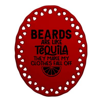 Beards Are Like Tequila They Make My Clothes Fall Off Ceramic Oval Ornament