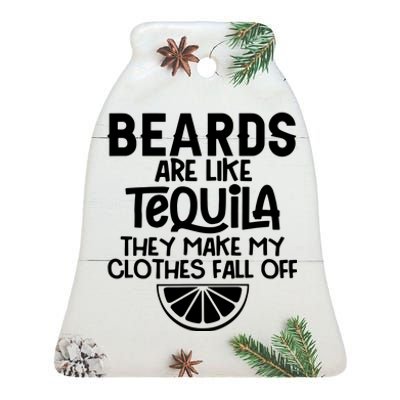 Beards Are Like Tequila They Make My Clothes Fall Off Ceramic Bell Ornament