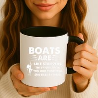 Boat Are Like Strippers They Work Until You Quit Throwing $100 Bill At Them Mug