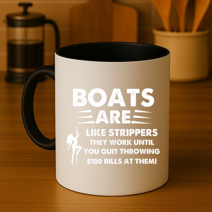 Boat Are Like Strippers They Work Until You Quit Throwing $100 Bill At Them Mug