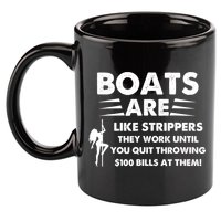 Boat Are Like Strippers They Work Until You Quit Throwing $100 Bill At Them 11oz C Handle Ceramic Mug