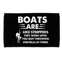Boat Are Like Strippers They Work Until You Quit Throwing $100 Bill At Them Microfiber Hand Towel