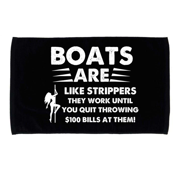 Boat Are Like Strippers They Work Until You Quit Throwing $100 Bill At Them Microfiber Hand Towel