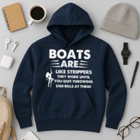 Boat Are Like Strippers They Work Until You Quit Throwing $100 Bill At Them Hoodie