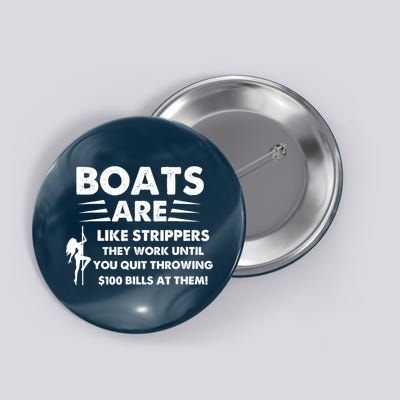 Boat Are Like Strippers They Work Until You Quit Throwing $100 Bill At Them Button