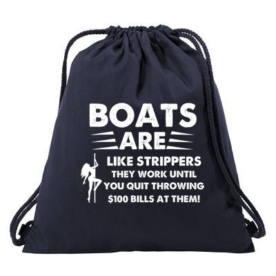 Boat Are Like Strippers They Work Until You Quit Throwing $100 Bill At Them Drawstring Bag