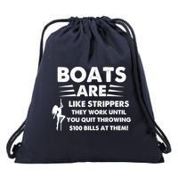 Boat Are Like Strippers They Work Until You Quit Throwing $100 Bill At Them Drawstring Bag