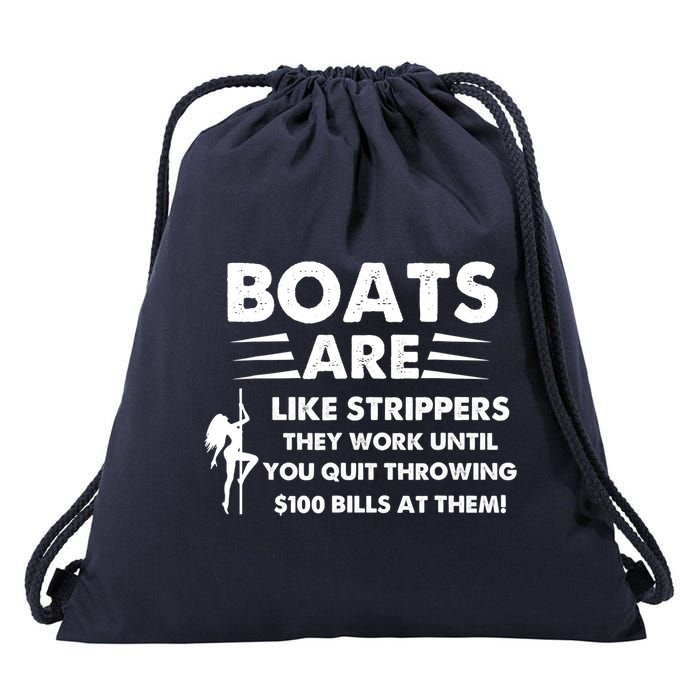 Boat Are Like Strippers They Work Until You Quit Throwing $100 Bill At Them Drawstring Bag