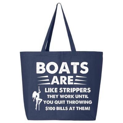 Boat Are Like Strippers They Work Until You Quit Throwing $100 Bill At Them 25L Jumbo Tote